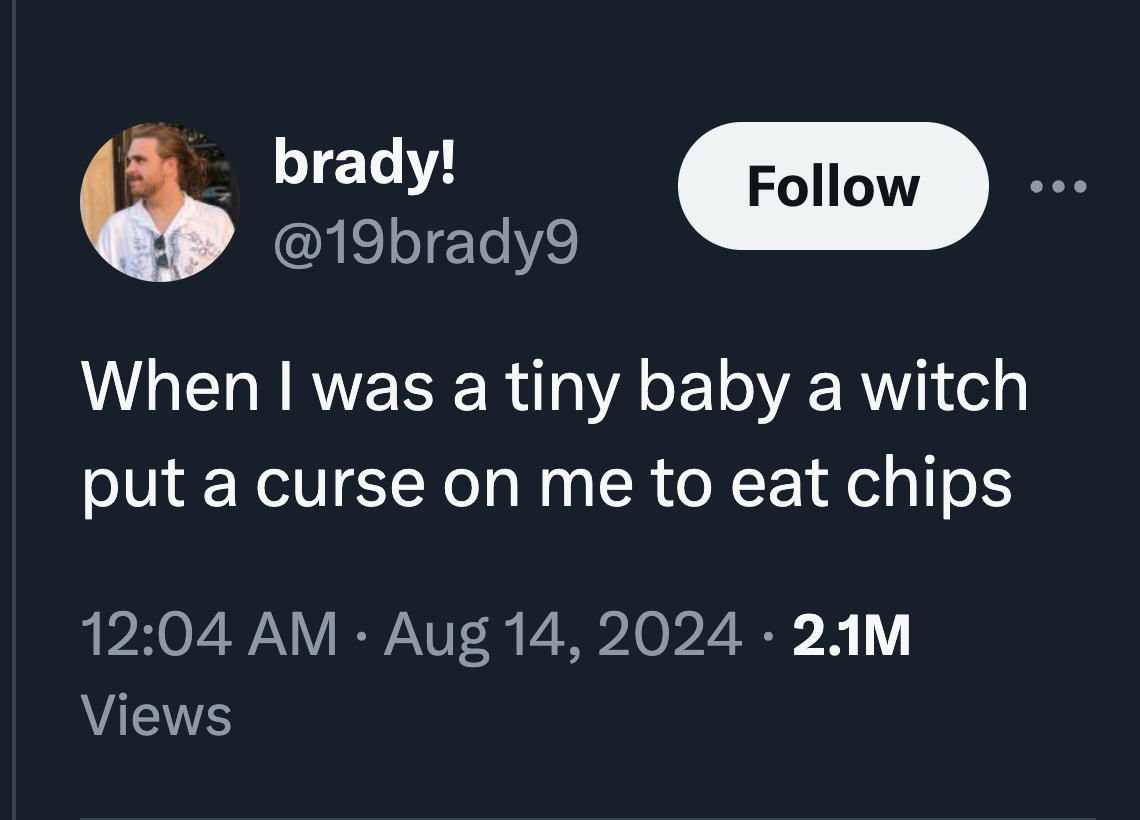 screenshot - brady! When I was a tiny baby a witch put a curse on me to eat chips . 2.1M Views